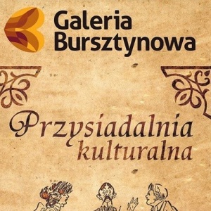 Kolejne spotkanie w ramach Przysiadalni Kulturalnej w Galerii Bursztynowej.